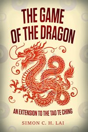 The Game of the Dragon : An Extension to the Tao Te Ching cover image cdn