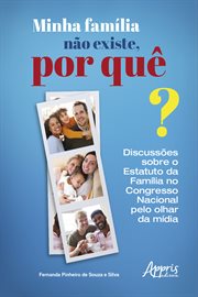 Minha Família Não Existe, Por Quê? : Discussões Sobre O Estatuto Da Família No Congresso Nacional Pelo Olhar Da Mídia cover image cdn