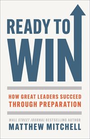 Ready to Win : How Great Leaders Succeed Through Preparation cover image cdn