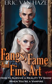 Fangs, Fame and Fine Art - How to Survive a Reality TV Show When You're a Vampire cover image cdn