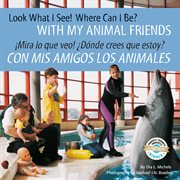 Look What I See! Where Can I Be? With My Animal Friends / ¡Mira Lo Que Veo! ¿Dónde Crees Que EST... cover image cdn