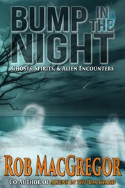 Bump in the Night - Ghosts, Spirits and Alien Encounters cover image cdn