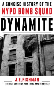 Dynamite: A Concise History of the NYPD Bomb Squad cover image cdn