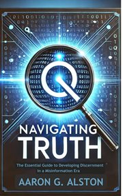 Navigating Truth: The Essential Guide to Developing Discernment in a Misinformation Era cover image cdn