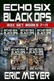 Echo Six: Black Ops - Box Set : Books #7-11. Books #7-11 cover image cdn