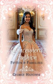 Quinceañera Fashion : Fifteen & Fabulous cover image cdn