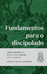 Fundamentos Para O Discipulado : Temas centrais da fé que todo cristão deve conhecer cover image cdn