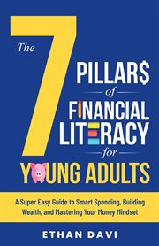 The 7 Pillars of Financial Literacy for Young Adults : A Super Easy Guide to Smart Spending, Building Wealth, and Mastering Your Money Mindset cover image cdn