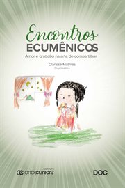 Encontros Ecumênicos : Amor E Gratidão Na Arte De Compartilhar cover image cdn