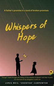 Whispers of Hope. a Father's Promise in a World of Broken Promises cover image cdn
