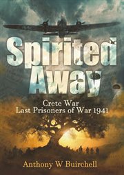 Spirited Away : Last Allied Prisoners of War on Crete 1941 cover image cdn