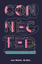 Connected : Parenting Faithfully in the Digital Age cover image cdn