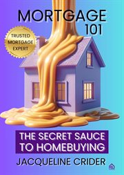 Mortgage 101 : The Secret Sauce to Homebuying, Financing & Beyond cover image cdn