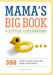 Mama's Big Book Little Lifesavers : 398 Ways to Save Your Time, Money, and Sanity cover image cdn