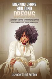 Breaking Chains, Building Dreams : A Southern Story of Strength and Survival cover image cdn