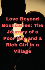 Love Beyond Boundaries: The Journey of a Poor Boy and a Rich Girl in a Village cover image cdn