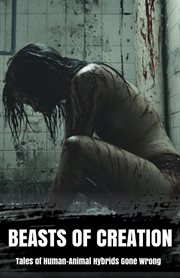 Beasts of Creation Tales of Human-Animal Hybrids Gone Wrong cover image cdn