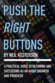 Push the Right Buttons : A Practical Guide to Becoming and Succeeding as an Audio Engineer and Producer cover image cdn