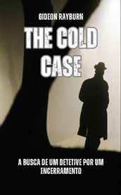 The Cold Case : A Busca De Um Detetive Por Um Encerramento cover image cdn