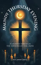 Maundy Thursday Evening : A Journey Through the Stations of the Cross cover image cdn