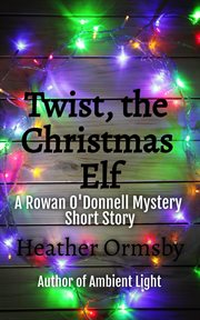 Twist, the Christmas Elf: A Rowan O'Donnell Mystery Short Story cover image cdn