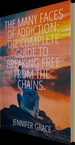 The Many Faces of Addiction: The Complete Guide to Breaking Free From the Chains cover image cdn