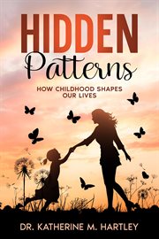 Hidden Patterns : How Childhood Shapes Our Lives cover image cdn