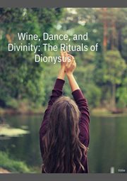 Wine, Dance, and Divinity: The Rituals of Dionysus cover image cdn