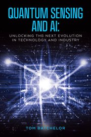 Quantum Sensing and AI : Unlocking the Next Evolution in Technology and Industry cover image cdn