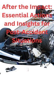 After the Impact: Essential Actions and Insights for Post-accident Situations cover image cdn