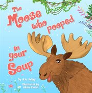 The Moose Who Pooped in Your Soup cover image cdn