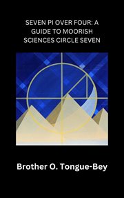 Seven Pi over Four: A Guide to Moorish Sciences Circle Seven cover image cdn