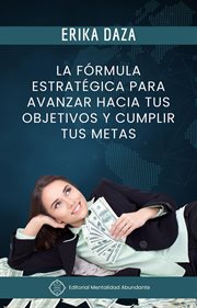 La Formula Estrategica Para Avanzar Hacia Tus Objetivos Y Cumplir Tus Metas cover image cdn