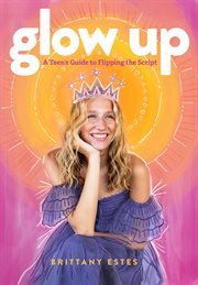 Glow Up : A Teen's Guide to Flipping the Script cover image cdn