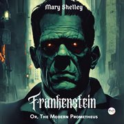 Frankenstein; or, the Modern Prometheus cover image cdn