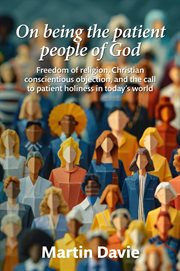 On Being the Patient People of God: Freedom of Religion, Christian Conscientious Objection, and the cover image cdn