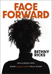Face Forward : Reclaiming Hope When Everything Falls Apart cover image cdn