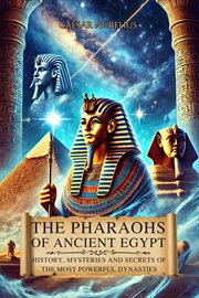 The Pharaohs of Ancient Egypt: History, Mysteries and Secrets of the Most Powerful Dynasties cover image cdn