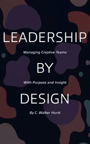 Leadership by Design: Managing Creative Teams With Purpose and Insight cover image cdn