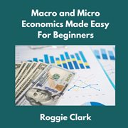 Macro and Micro Economics Made Easy for Beginners : For Adults, College and High School Students, Quick Study Guide, Cheatsheet cover image cdn