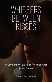 Whispers Between Kisses: A Love Story Told in Soft Words and Silent Gazes cover image cdn