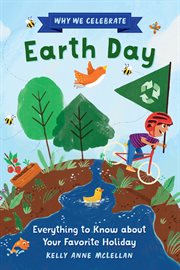 Why We Celebrate Earth Day : Everything to Know about Your Favorite Holiday cover image cdn