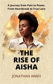 The Rise of Aisha: A Journey From Pain to Power, From Heartbreak to True Love cover image cdn