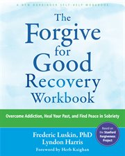 The Forgive for Good Recovery Workbook : Overcome Addiction, Heal Your Past, and Find Peace in Sobriety cover image cdn