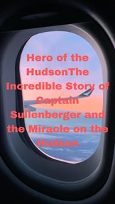 Hero of the Hudson: The Incredible Story of Captain Sullenberger and the Miracle on the Hudson cover image cdn