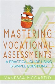 Mastering Vocational Assessments : A Practical Guide Using 6 Simple Questions cover image cdn