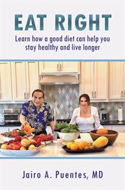 Eat Right : Learn How a Good Diet Can Help You Stay Healthy and Live Longer cover image cdn