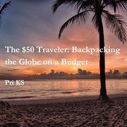 The $50 Traveler: Backpacking the Globe on a Budget cover image cdn