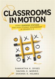 Classrooms in Motion : Using Learning Stations for High Student Engagement in Grades K–5 (a Student-engaged Framework to En cover image cdn
