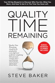 Quality Time Remaining : Your 90 Day Blueprint to Discover Who You Are, What You Want, and How to Get It in the Time You Have cover image cdn